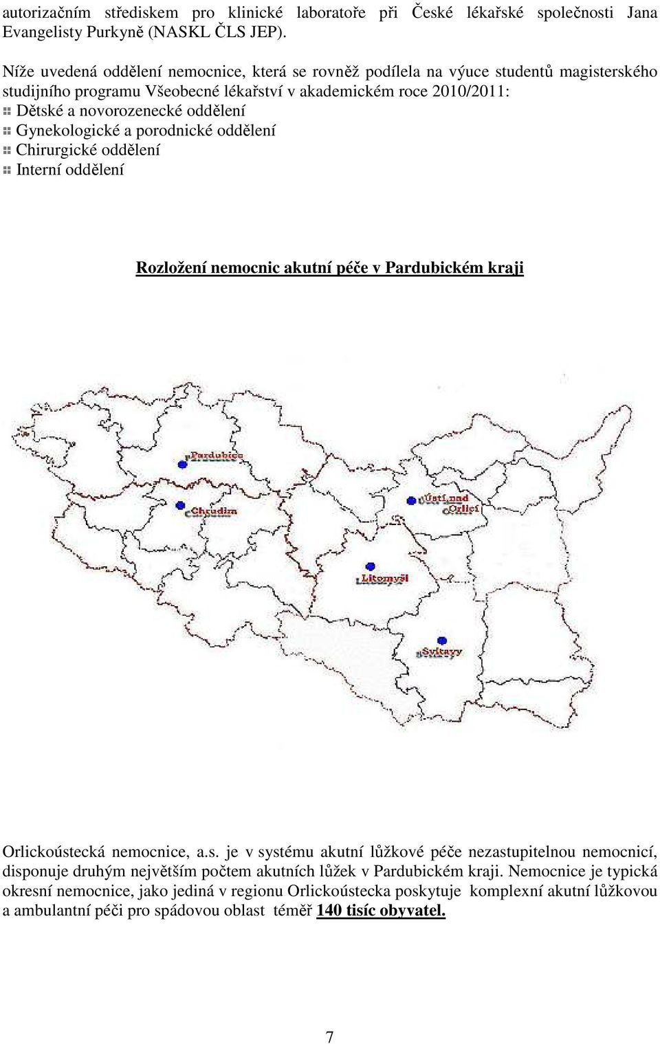 Gynekologické a porodnické oddělení Chirurgické oddělení Interní oddělení Rozložení nemocnic akutní péče v Pardubickém kraji Orlickoúst