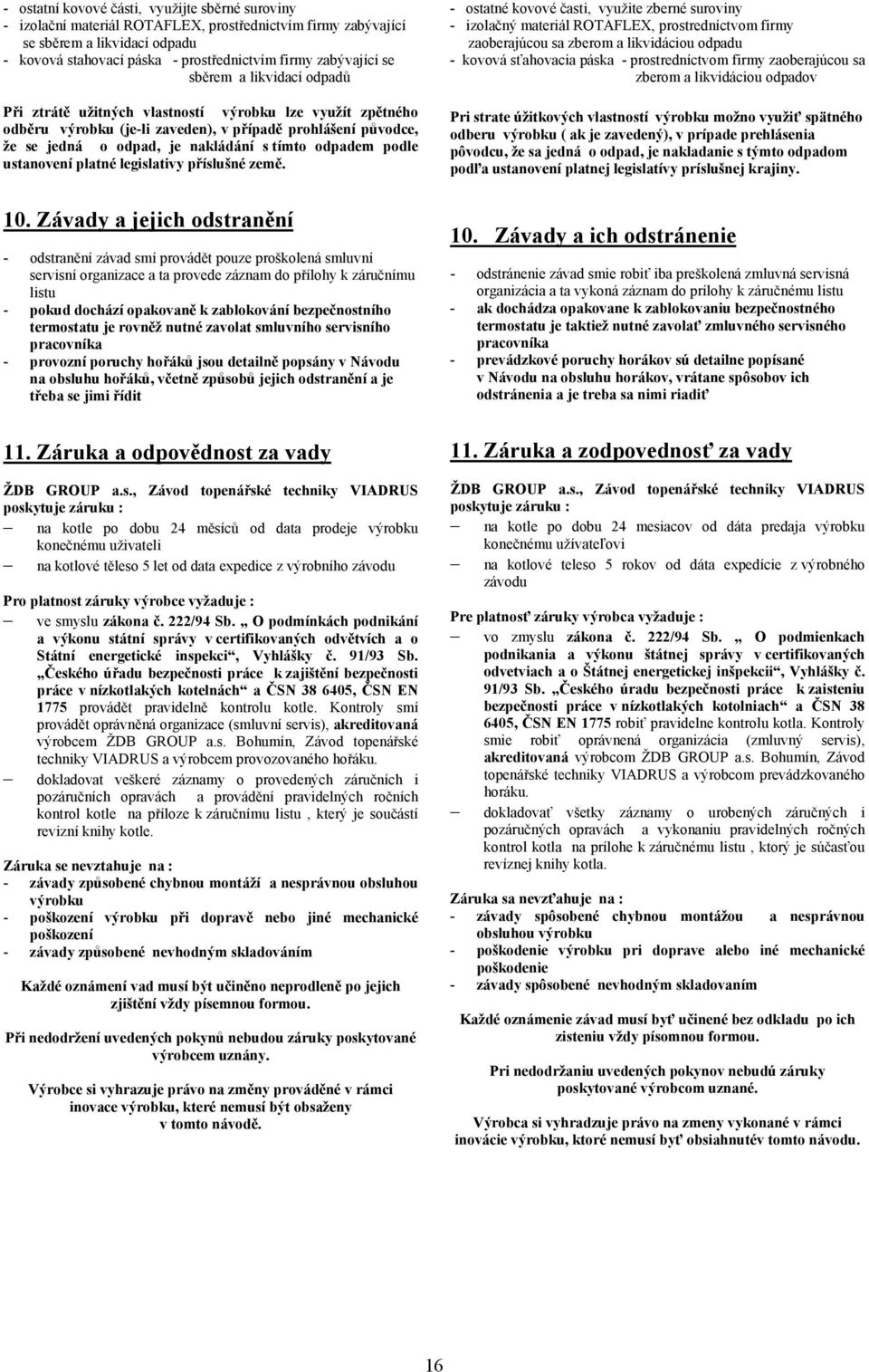 tímto odpadem podle ustanovení platné legislativy příslušné země.