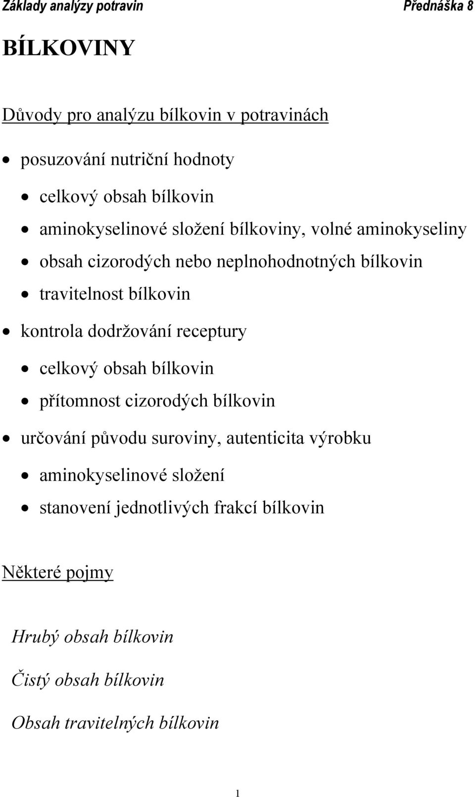 receptury celkový obsah bílkovin přítomnost cizorodých bílkovin určování původu suroviny, autenticita výrobku aminokyselinové