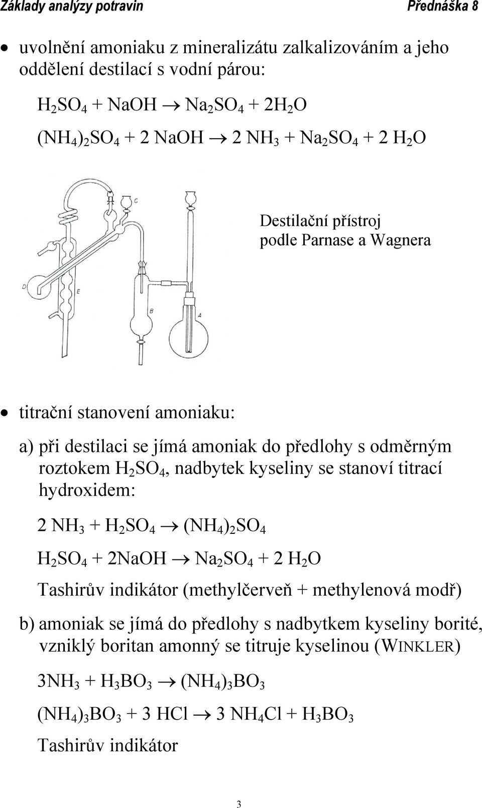 titrací hydroxidem: 2 NH 3 + H 2 SO 4 (NH 4 ) 2 SO 4 H 2 SO 4 + 2NaOH Na 2 SO 4 + 2 H 2 O Tashirův indikátor (methylčerveň + methylenová modř) b) amoniak se jímá do předlohy s