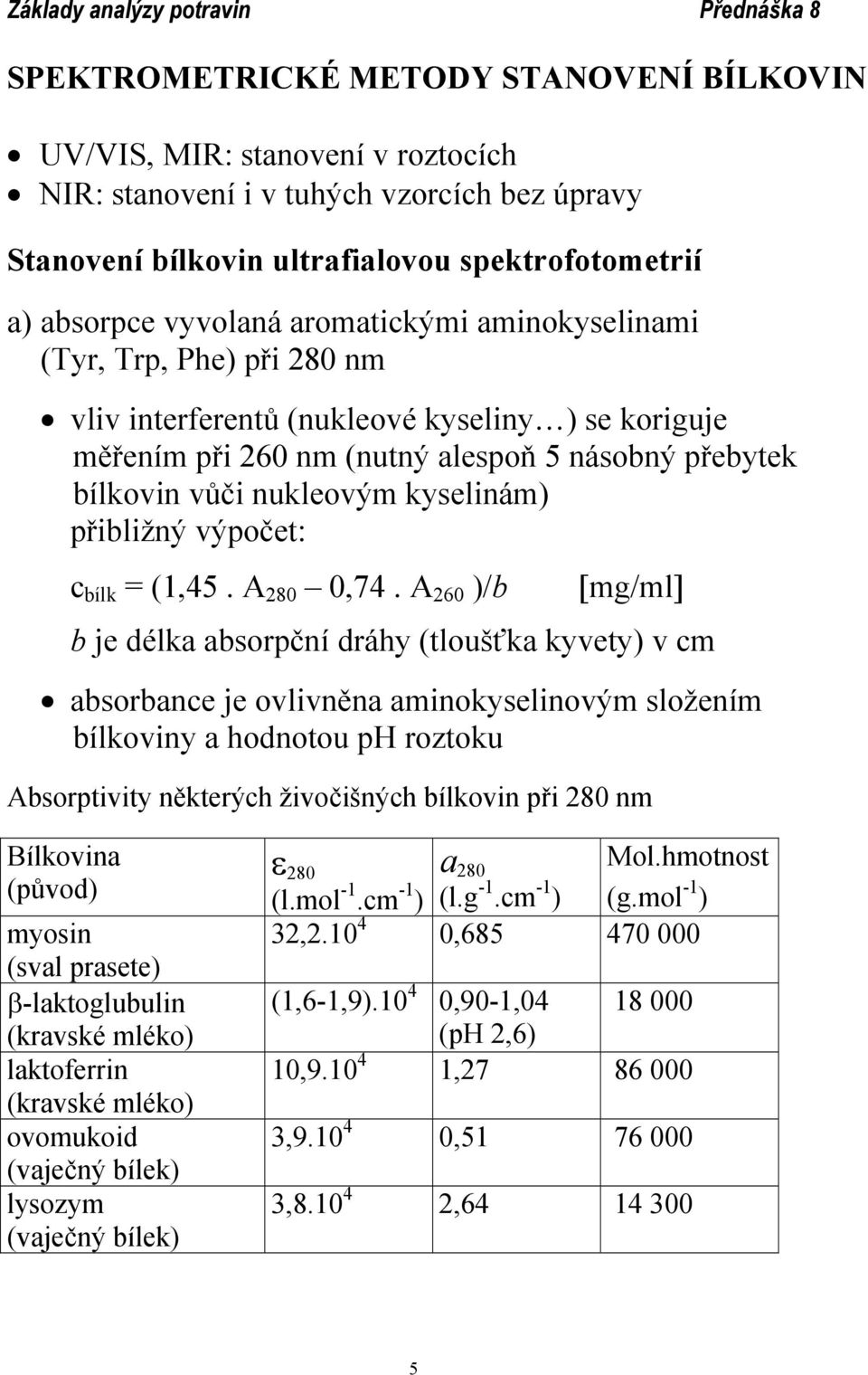 přibližný výpočet: c bílk = (1,45. A 280 0,74.