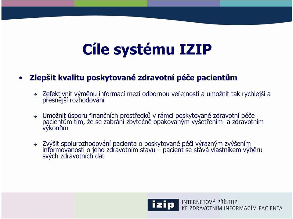 zdravotní péče pacientům tím, že se zabrání zbytečně opakovaným vyšetřením a zdravotním výkonům Zvýšit spolurozhodování