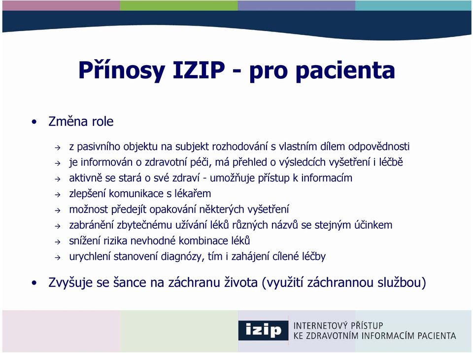 lékařem možnost předejít opakování některých vyšetření zabránění zbytečnému užívání léků různých názvů se stejným účinkem snížení rizika