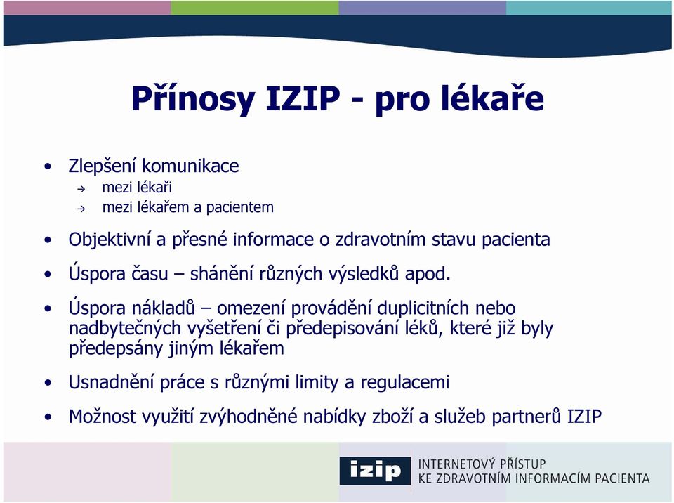 Úspora nákladů omezeníprovádění duplicitních nebo nadbytečných vyšetření či předepisování léků, které již