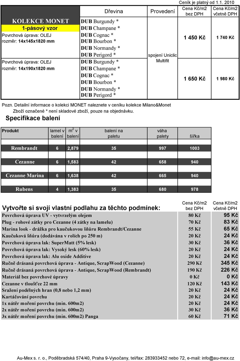 Detailní informace o kolekci MONET naleznete v ceníku kolekce Milano&Monet Zboží označené * není skladové zboží, pouze na objednávku.