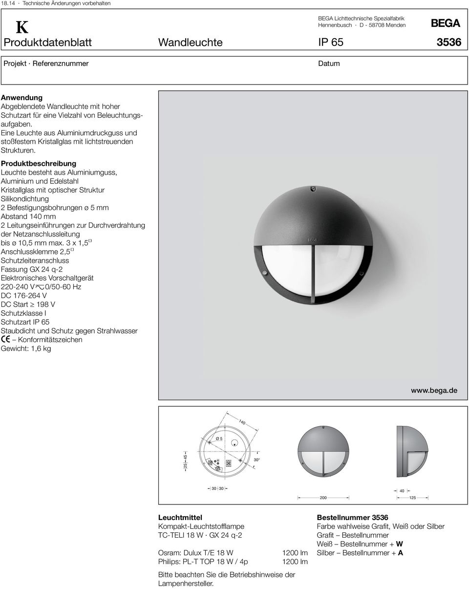 Produktbeschreibung Leuchte besteht aus Aluminiumguss, Aluminium und Edelstahl Kristallglas mit optischer Struktur Silikondichtung 2 Befestigungsbohrungen ø 5 mm Abstand 140 mm 2 Leitungseinführungen