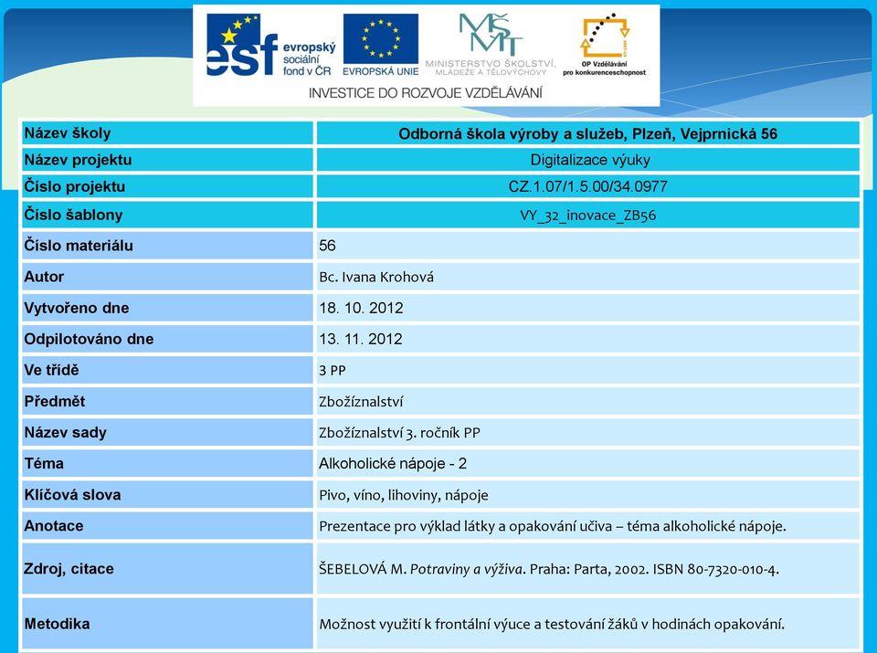 2012 Ve třídě Předmět Název sady 3 PP Zbožíznalství Zbožíznalství 3.