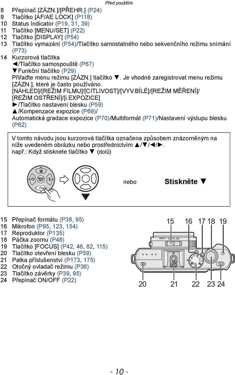 režimu snímání (P73) 14 Kurzorová tlačítka 2/Tlačítko samospouště (P67) 4Funkční tlačítko (P29) Přiřaďte menu režimu [ZÁZN.] tlačítko 4. Je vhodné zaregistrovat menu režimu [ZÁZN.