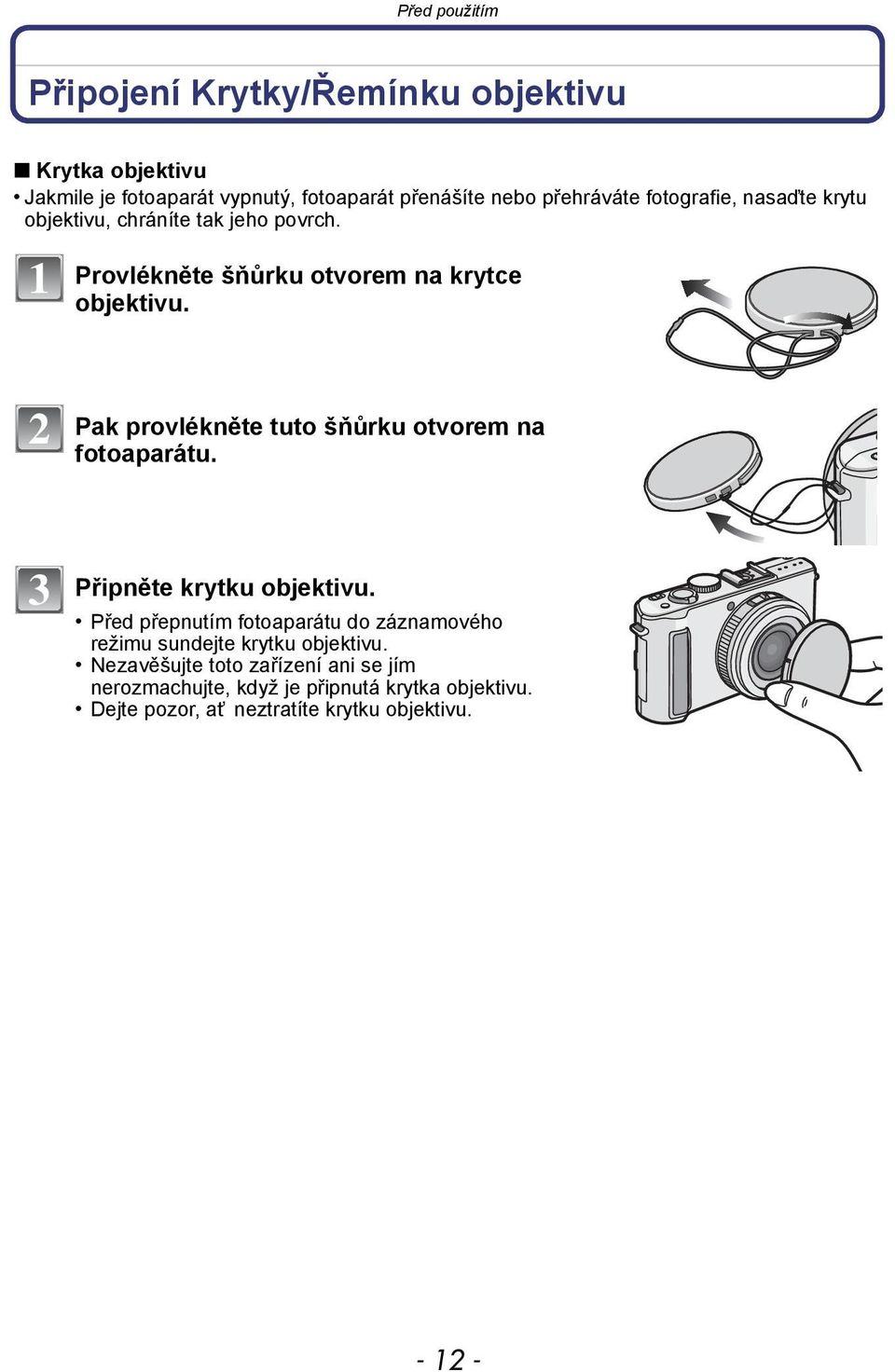 2 Pak provlékněte tuto šňůrku otvorem na fotoaparátu. 3 Připněte krytku objektivu.