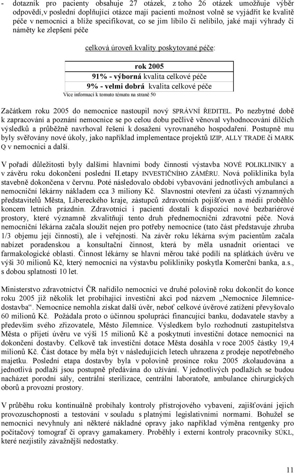 celkové péče Více informací k tomuto tématu na straně 50 Začátkem roku 2005 do nemocnice nastoupil nový SPRÁVNÍ ŘEDITEL.