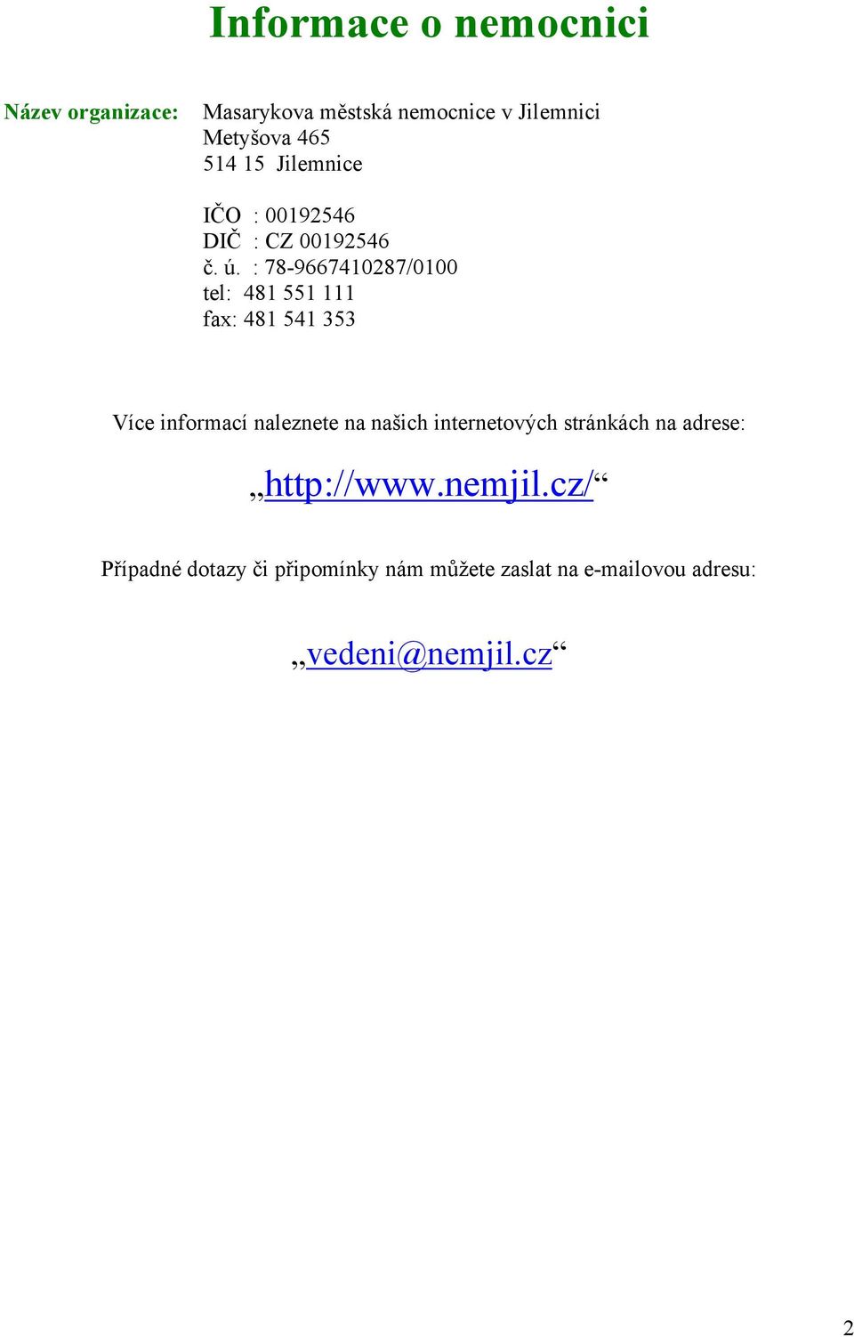 : 78-9667410287/0100 tel: 481 551 111 fax: 481 541 353 Více informací naleznete na našich
