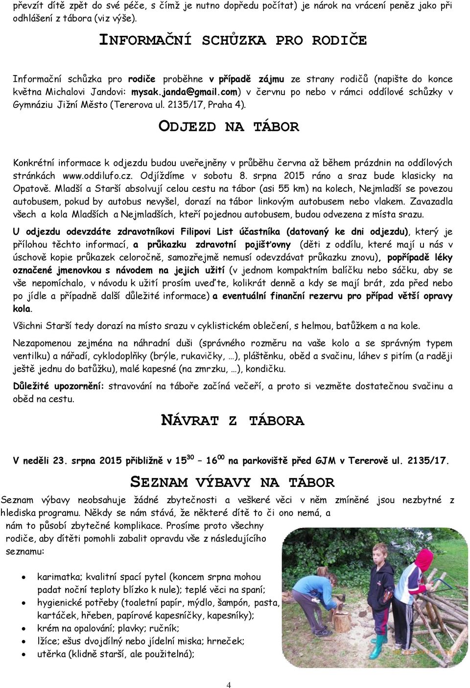 cm) v červnu p neb v rámci ddílvé schůzky v Gymnáziu Jižní Měst (Tererva ul. 2135/17, Praha 4).
