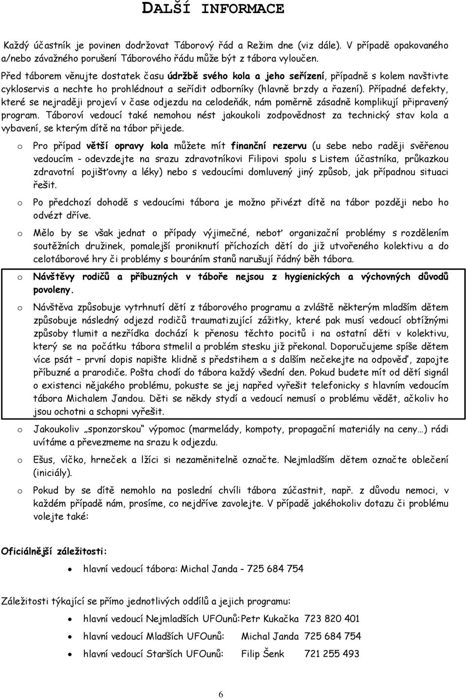 Případné defekty, které se nejraději prjeví v čase djezdu na celdeňák, nám pměrně zásadně kmplikují připravený prgram.