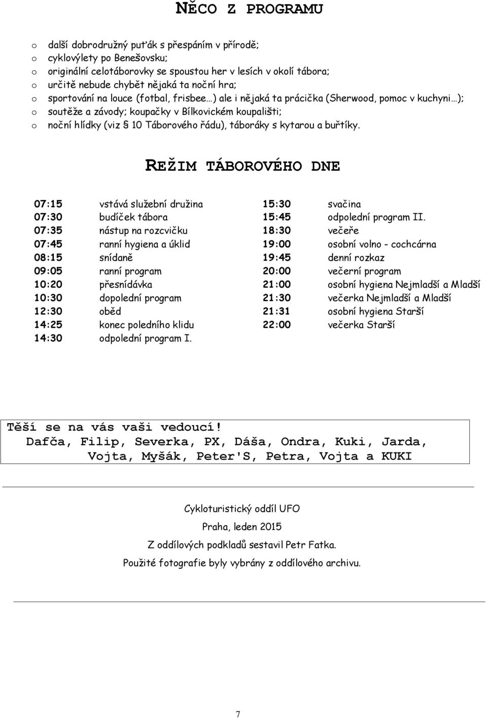 REŽIM TÁBOROVÉHO DNE 07:15 vstává služební družina 15:30 svačina 07:30 budíček tábra 15:45 dplední prgram II.