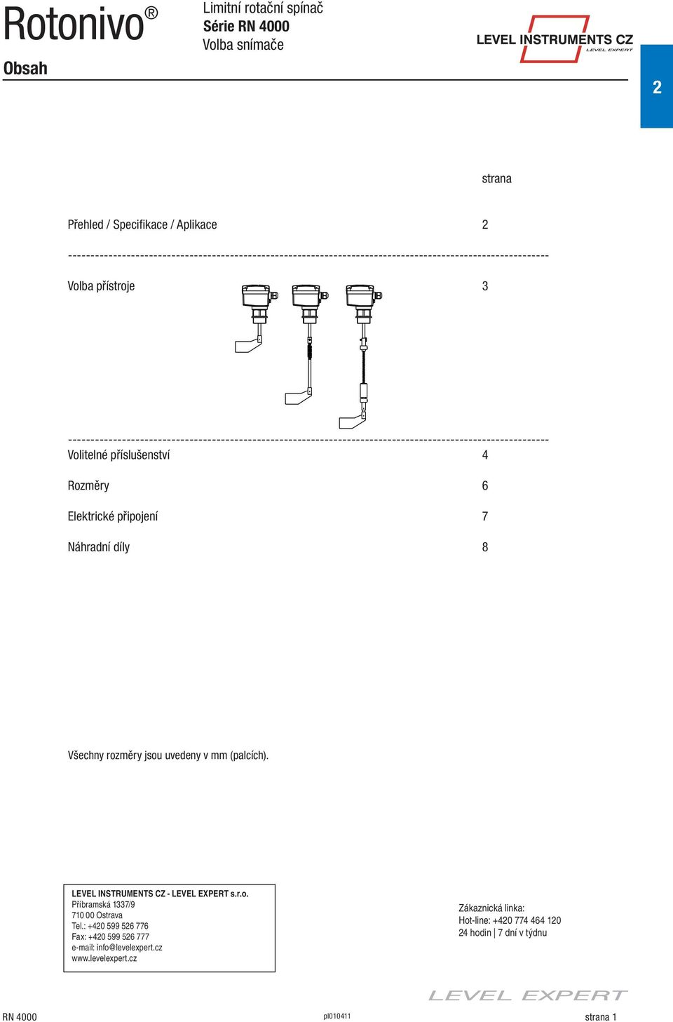 Elektrické připojení 7 Náhradní díly 8 Všechny rozměry jsou uvedeny v mm (palcích). LEVEL INSTRUMENTS CZ - LEVEL EXPERT s.r.o. Příbramská 1337/9 710 00 Ostrava Tel.