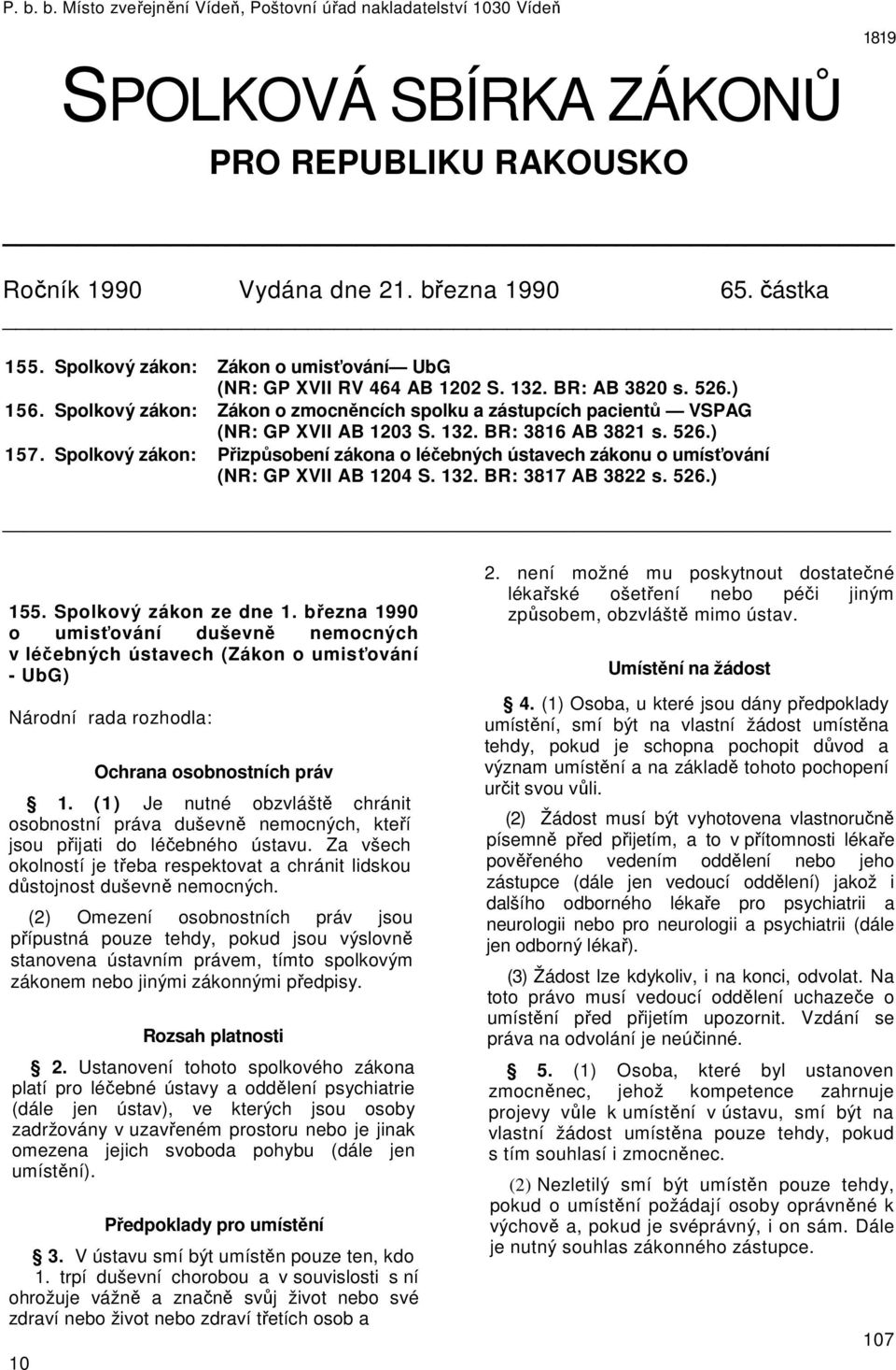 526.) 157. Spolkový zákon: Přizpůsobení zákona o léčebných ústavech zákonu o umísťování (NR: GP XVII AB 1204 S. 132. BR: 3817 AB 3822 s. 526.) 155. Spolkový zákon ze dne 1.