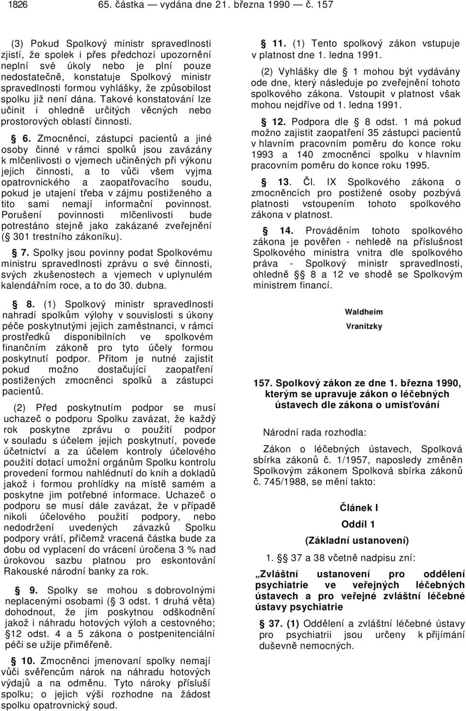 že způsobilost spolku již není dána. Takové konstatování lze učinit i ohledně určitých věcných nebo prostorových oblastí činnosti. 6.