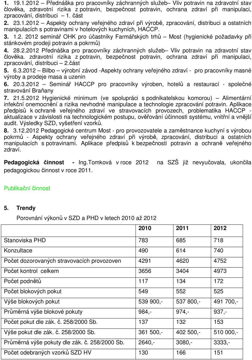 . 01 seminář OHK pro účastníky Farmářských trhů Most (hygienické požadavky při stánkovém prodeji potravin a pokrmů) 4. 8.