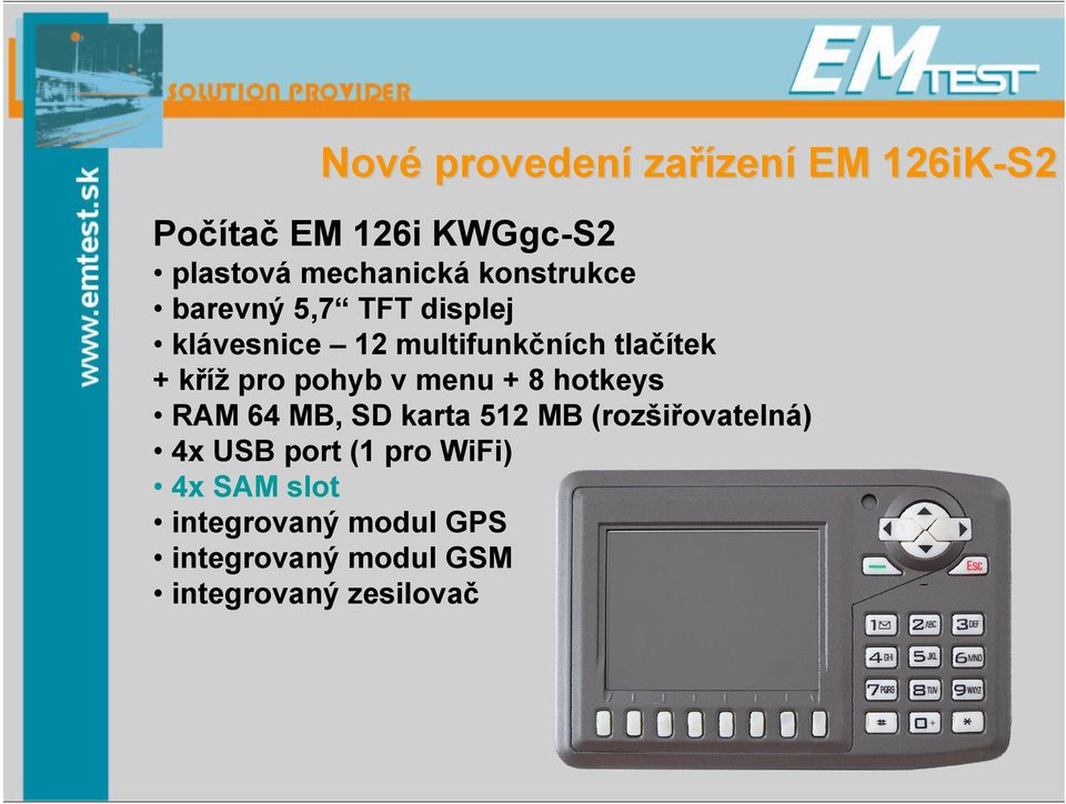 pohyb v menu + 8 hotkeys RAM 64 MB, SD karta 512 MB (rozšiřovatelná) 4x USB port (1