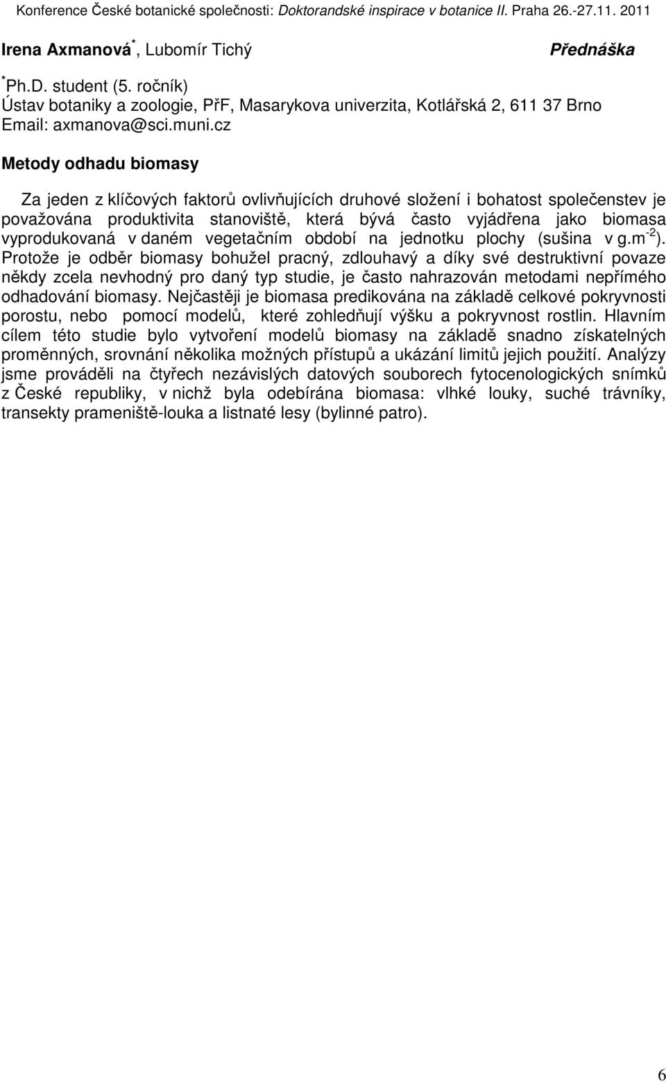 vyprodukovaná v daném vegetačním období na jednotku plochy (sušina v g.m -2 ).