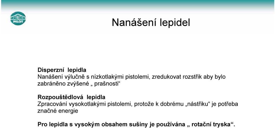 lepidla Zpracování vysokotlakými pistolemi, protože k dobrému nástřiku je