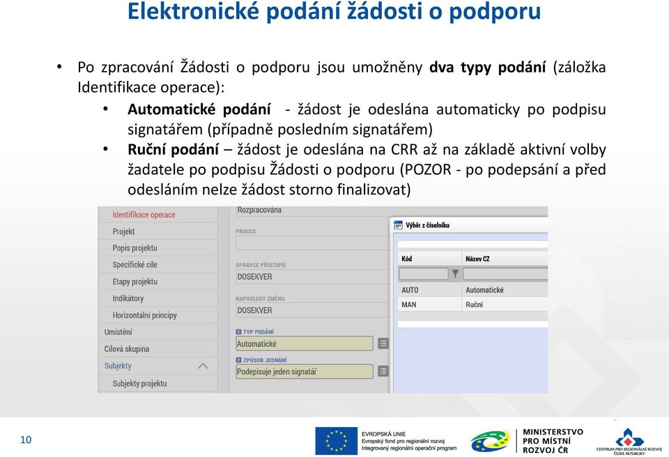 signatářem (případně posledním signatářem) Ruční podání žádost je odeslána na CRR až na základě aktivní