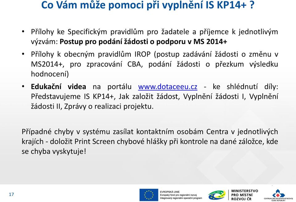 (postup zadávání žádosti o změnu v MS2014+, pro zpracování CBA, podání žádosti o přezkum výsledku hodnocení) Edukační videa na portálu www.dotaceeu.