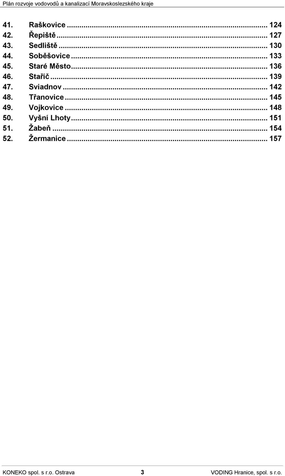 Třanovice...145 49. Vojkovice...148 50. Vyšní Lhoty...151 51. Žabeň.