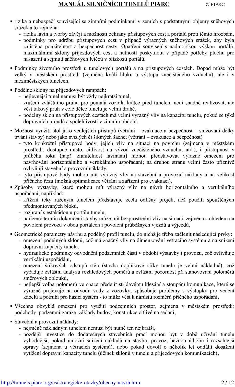 Opatření souvisejí s nadmořskou výškou portálů, maximálními sklony příjezdových cest a nutností poskytnout v případě potřeby plochu pro nasazení a sejmutí sněhových řetězů v blízkosti portálů.