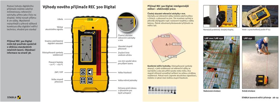 Výhody nového přijímače REC 300 Digital Libela Výstup akustického signálu Přijímač REC 300 Digital: inteligentnější měření efektivnější práce. Číselný ukazatel referenční odchylky v mm.