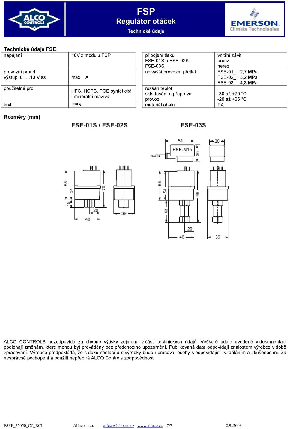 2,7 MPa FSE-02_ : 3,2 MPa FSE-03_ : 4,3 MPa -30 až +70 C -20 až +65 C ALCO CONTROLS nezodpovídá za chybné výtisky zejména v části technických údajů.