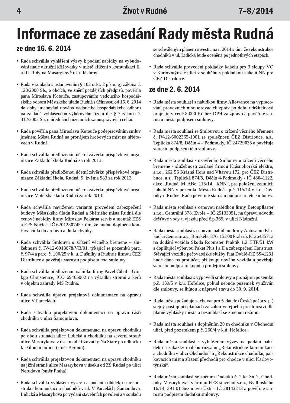 Rada v souladu s ustanovením 102 odst. 2 písm. g) zákona č. 128/2000 Sb.