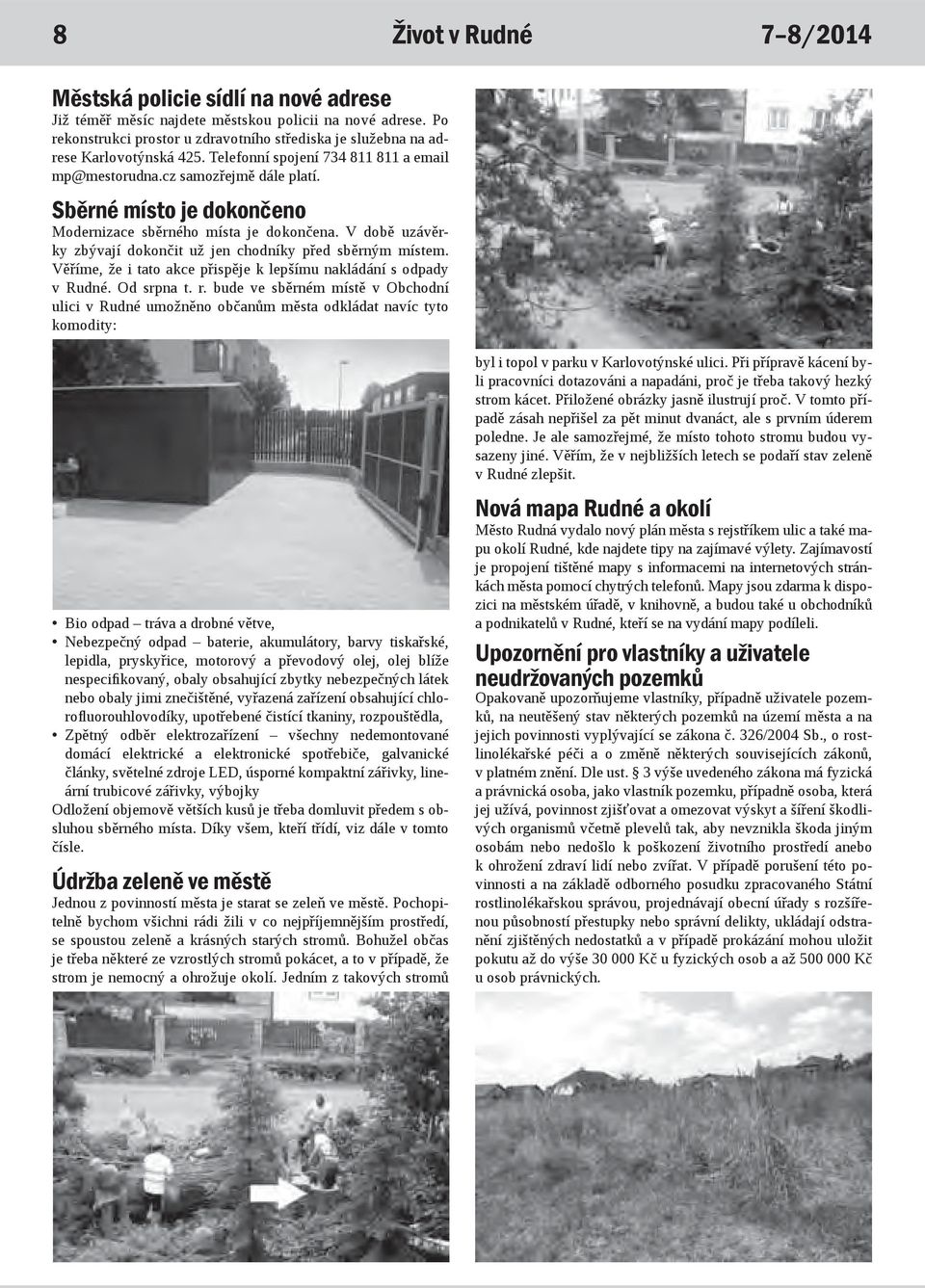 Sběrné místo je dokončeno Modernizace sběrného místa je dokončena. V době uzávěrky zbývají dokončit už jen chodníky před sběrným místem.