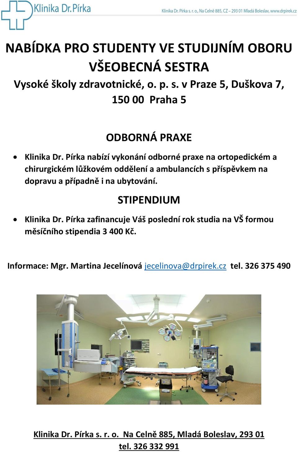 Pírka nabízí vykonání odborné praxe na ortopedickém a chirurgickém lůžkovém oddělení a ambulancích s příspěvkem na dopravu a případně i na