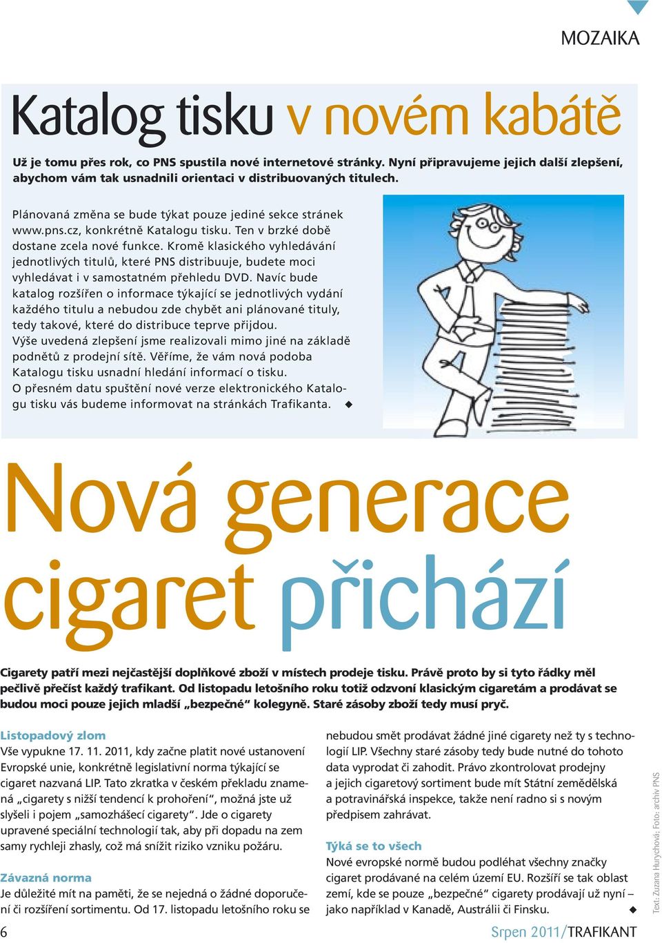 Ten v brzké době dostane zcela nové funkce. Kromě klasického vyhledávání jednotlivých titulů, které PNS distribuuje, budete moci vyhledávat i v samostatném přehledu DVD.