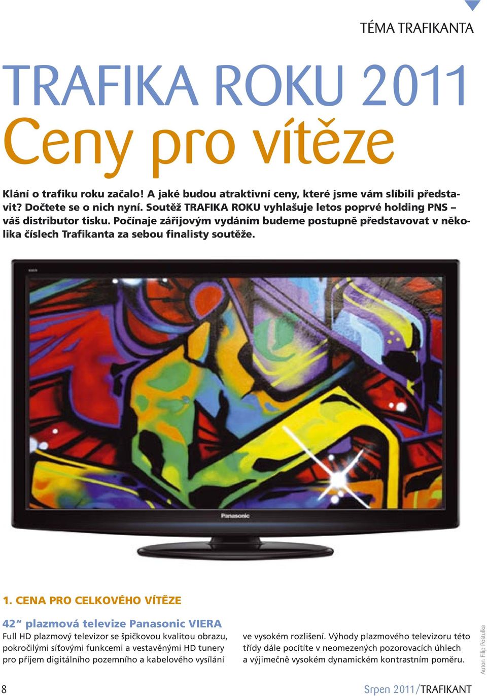 CENA PRO CELKOVÉHO VÍTĚZE 42 plazmová televize Panasonic VIERA Full HD plazmový televizor se špičkovou kvalitou obrazu, pokročilými síťovými funkcemi a vestavěnými HD tunery pro příjem digitálního