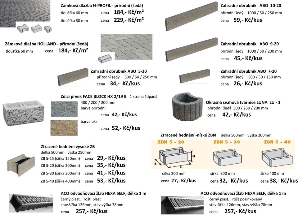 šedý 500 / 50 / 250 mm přírodní šedý 500 / 50 / 150 mm cena 34,- Kč/kus cena 26,- Kč/kus Zdící prvek FACE BLOCK HX 2/19 B 1 strana štípaná 400 / 200 / 200 mm Okrasná svahová tvárnice LUNA LU - 1