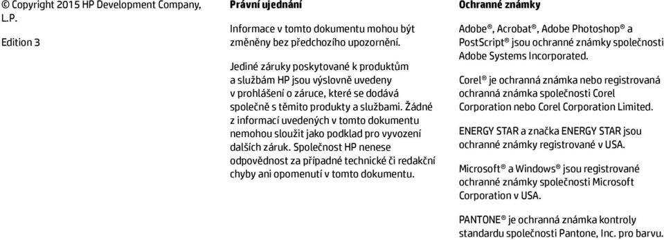 Žádné z informací uvedených v tomto dokumentu nemohou sloužit jako podklad pro vyvození dalších záruk.
