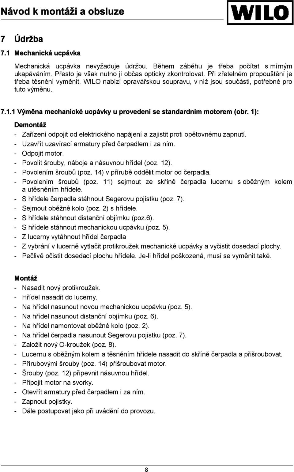 1 Výměna mechanické ucpávky u provedení se standardním motorem (obr. 1): Demontáž - Zařízení odpojit od elektrického napájení a zajistit proti opětovnému zapnutí.