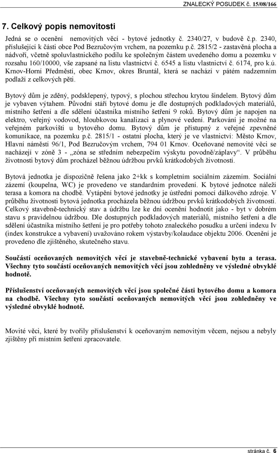 6545 a listu vlastnictví č. 6174, pro k.ú. Krnov-Horní Předměstí, obec Krnov, okres Bruntál, která se nachází v pátém nadzemním podlaží z celkových pěti.