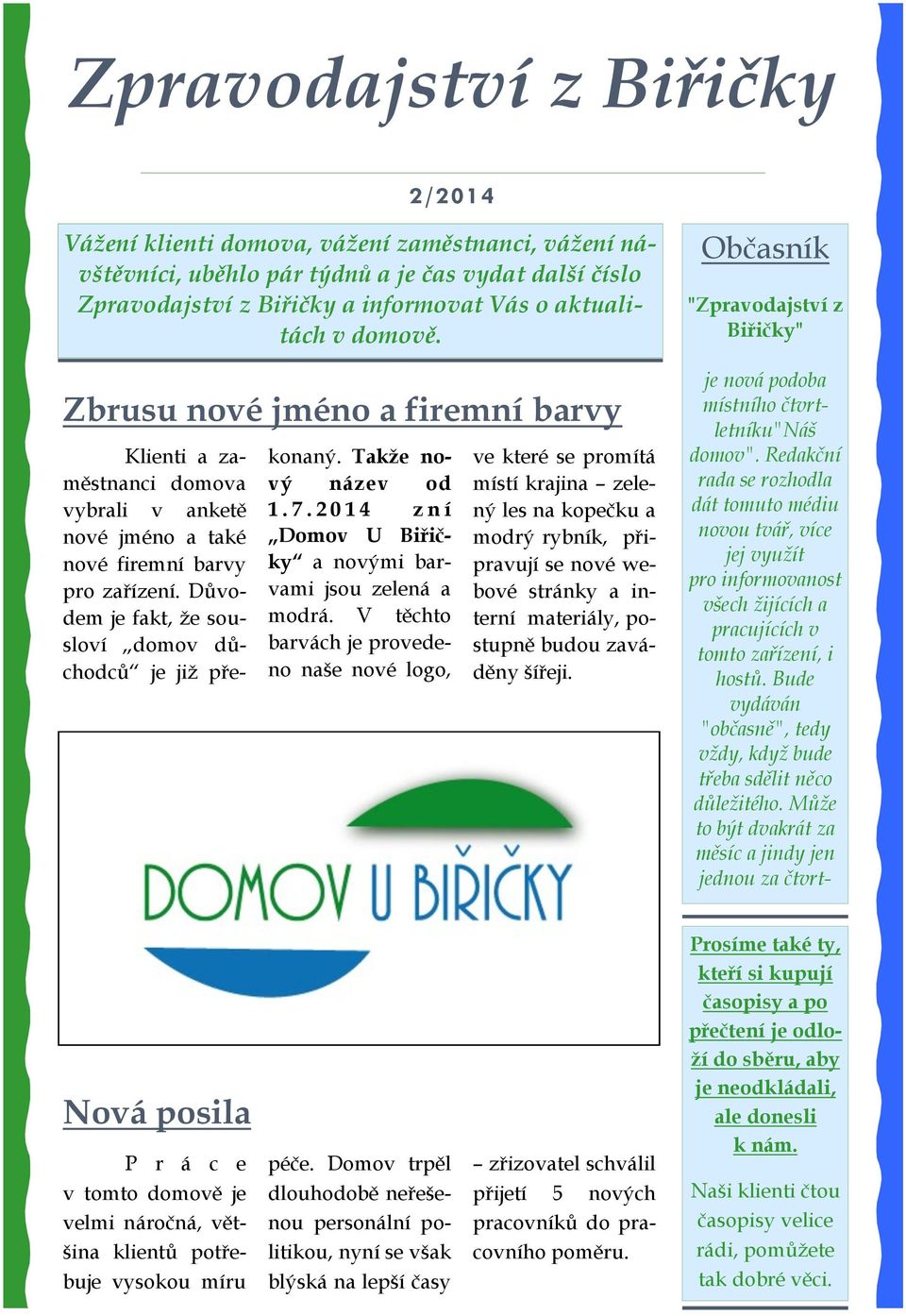 Takže nový název od 1. 7. 2 0 1 4 z n í Domov U Biřičky a novými barvami jsou zelená a modrá.