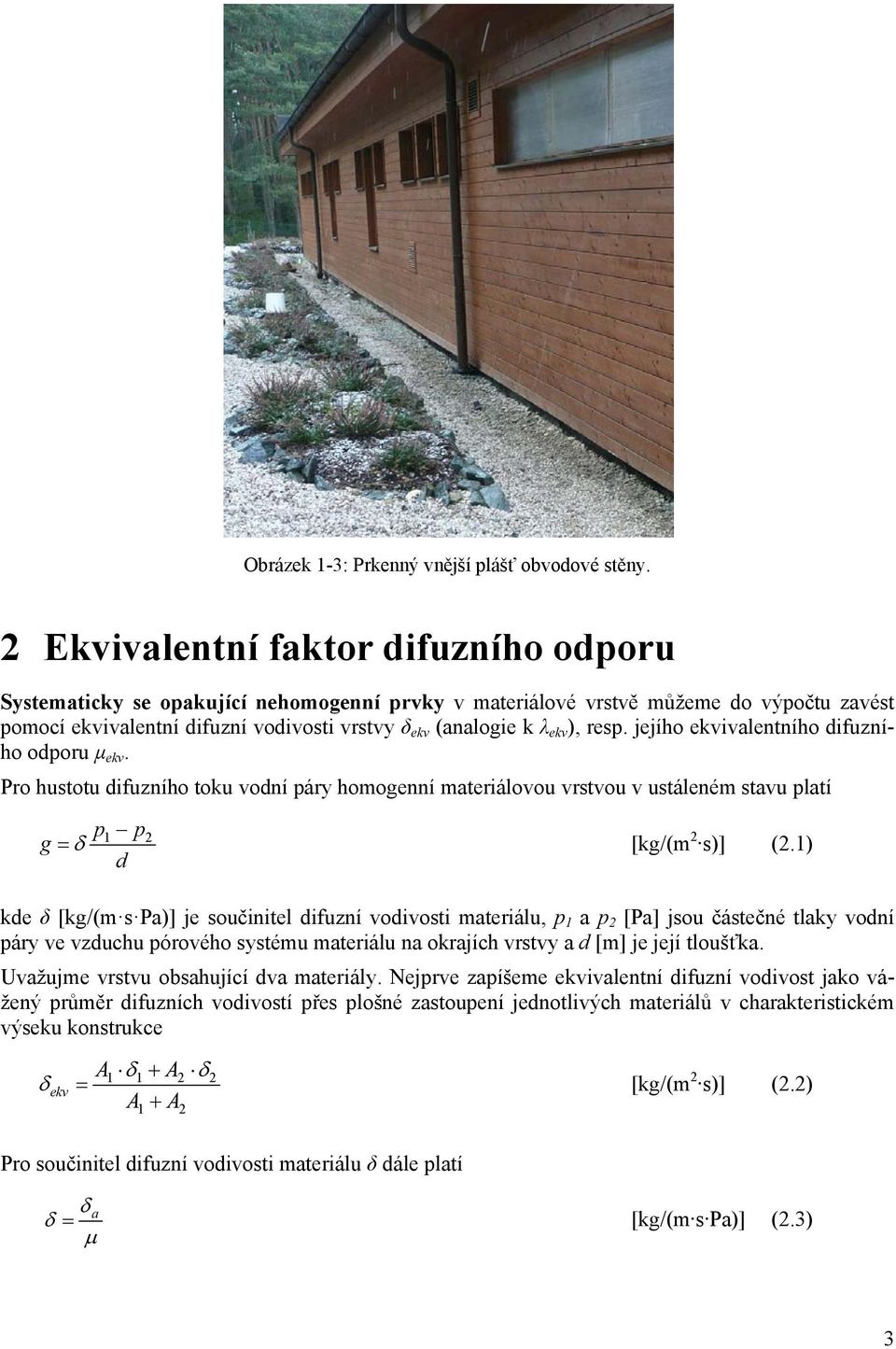 jejího valentního dfuzního odporu μ. Pro hustotu dfuzního toku vodní páry homogenní materálovou vrstvou v ustáleném stavu platí g p p d [kg/(m 2 s)] (2.