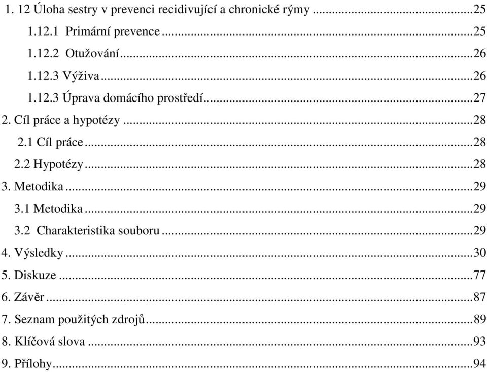 ..28 2.2 Hypotézy...28 3. Metodika...29 3.1 Metodika...29 3.2 Charakteristika souboru...29 4. Výsledky.