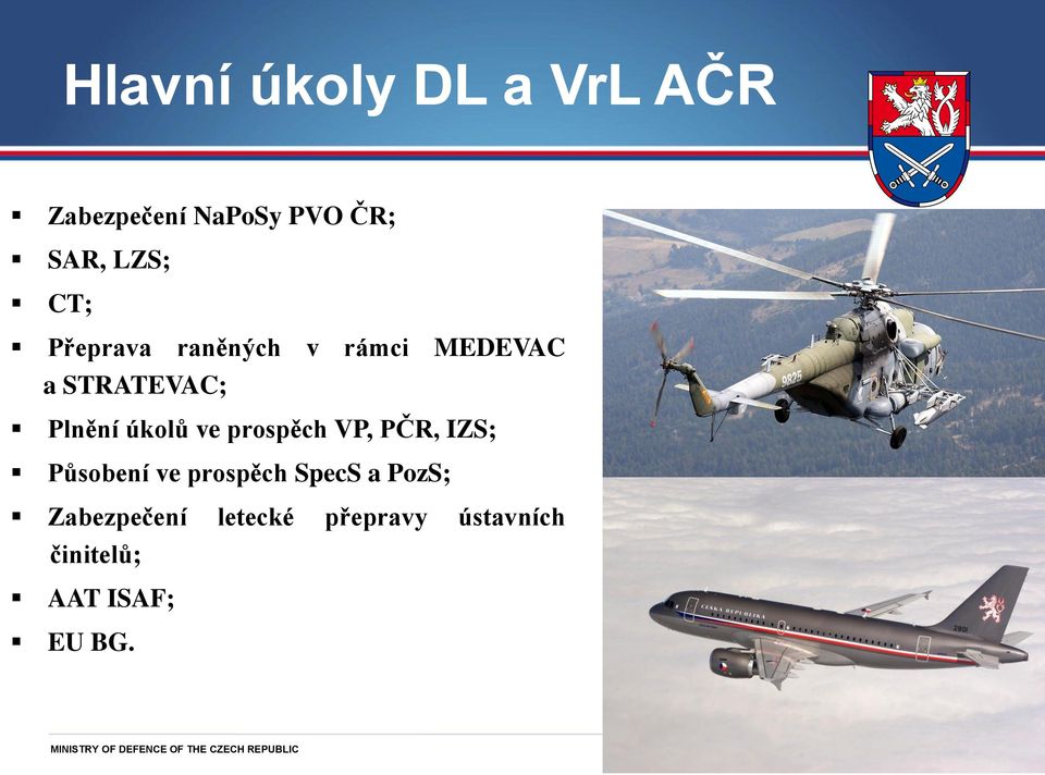 ve prospěch VP, PČR, IZS; Působení ve prospěch SpecS a PozS;