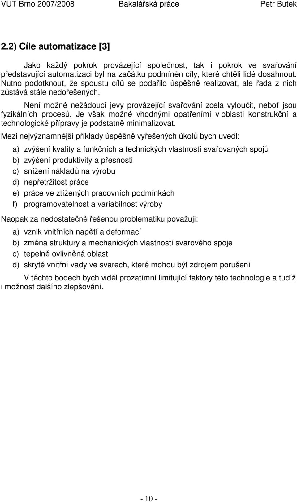 Není možné nežádoucí jevy provázející svařování zcela vyloučit, neboť jsou fyzikálních procesů.