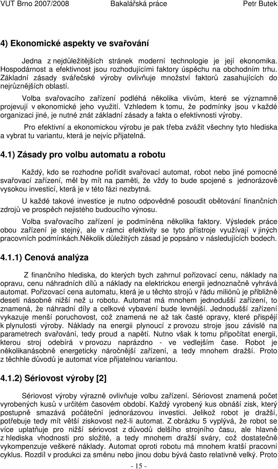 Volba svařovacího zařízení podléhá několika vlivům, které se významně projevují v ekonomické jeho využití.