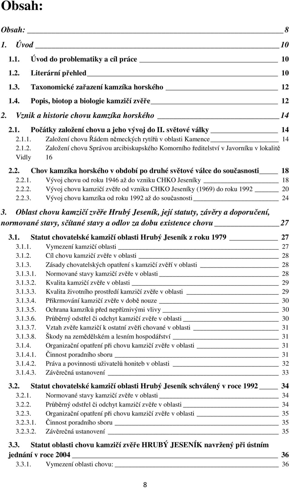 2. Chov kamzíka horského v období po druhé světové válce do současnosti 18 2.2.1. Vývoj chovu od roku 1946 až do vzniku CHKO Jeseníky 18 2.2.2. Vývoj chovu kamzičí zvěře od vzniku CHKO Jeseníky (1969) do roku 1992 20 2.