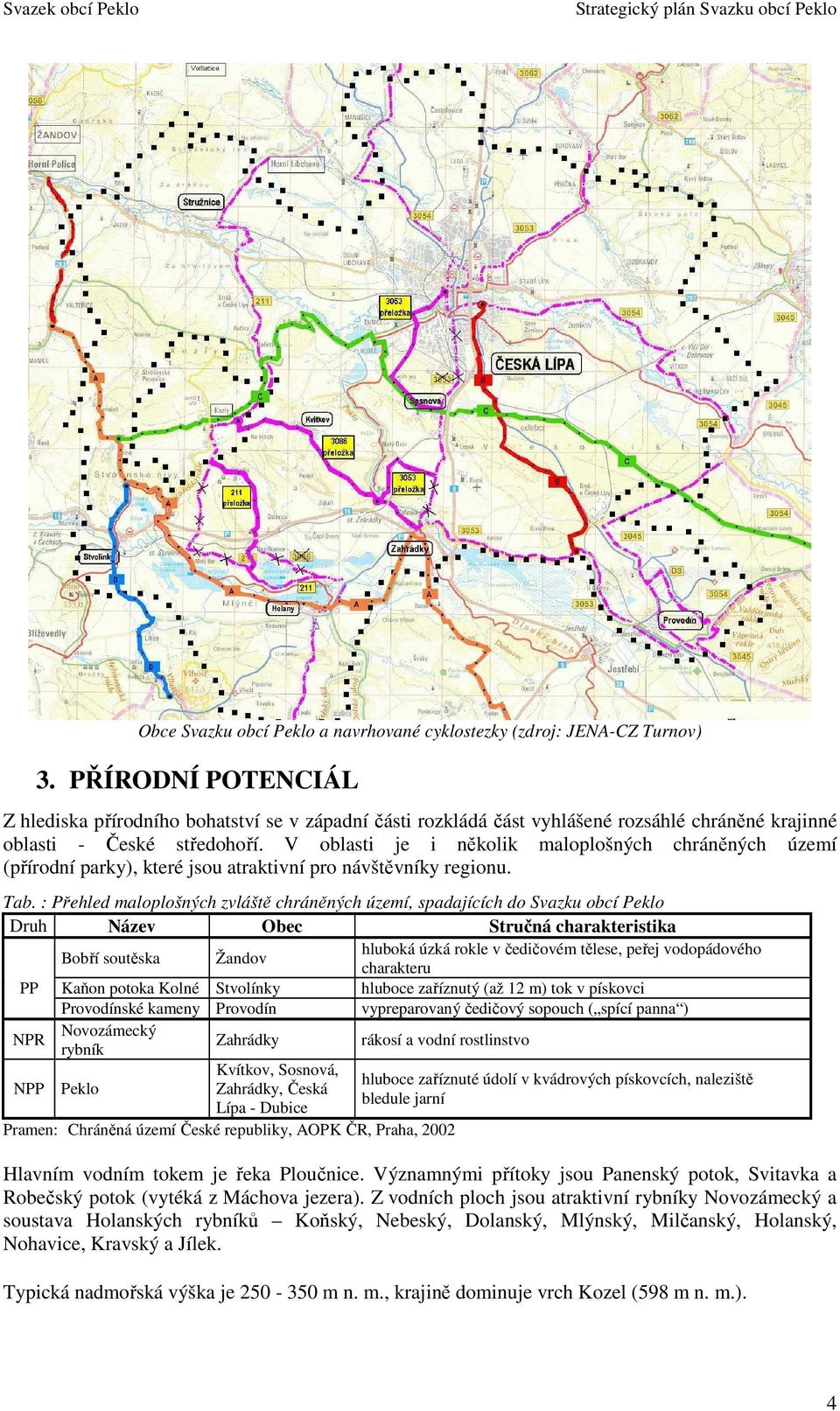 V oblasti je i několik maloplošných chráněných území (přírodní parky), které jsou atraktivní pro návštěvníky regionu. Tab.