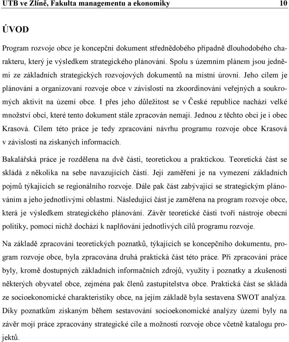 Jeho cílem je plánování a organizovaní rozvoje obce v závislosti na zkoordinování veřejných a soukromých aktivit na území obce.