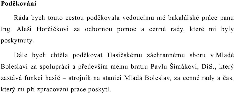 Dále bych chtěla poděkovat Hasičskému záchrannému sboru v Mladé Boleslavi za spolupráci a především